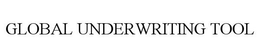 GLOBAL UNDERWRITING TOOL