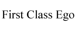 FIRST CLASS EGO