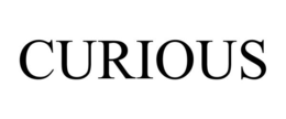 CURIOUS