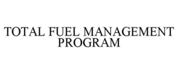 TOTAL FUEL MANAGEMENT PROGRAM