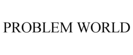 PROBLEM WORLD