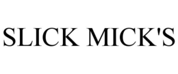SLICK MICK'S