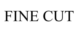 FINE CUT