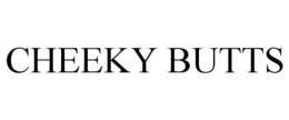 CHEEKY BUTTS