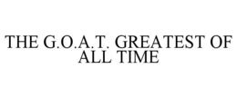 THE G.O.A.T. GREATEST OF ALL TIME