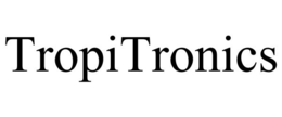 TROPITRONICS