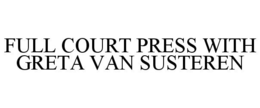 FULL COURT PRESS WITH GRETA VAN SUSTEREN