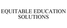 EQUITABLE EDUCATION SOLUTIONS