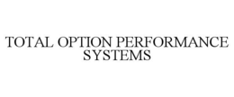 TOTAL OPTION PERFORMANCE SYSTEMS