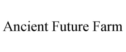 ANCIENT FUTURE FARM