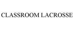 CLASSROOM LACROSSE