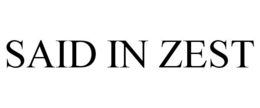 SAID IN ZEST