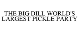 THE BIG DILL WORLD'S LARGEST PICKLE PARTY