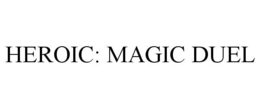 HEROIC: MAGIC DUEL