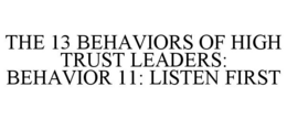 THE 13 BEHAVIORS OF HIGH TRUST LEADERS: BEHAVIOR 11: LISTEN FIRST