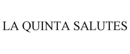 LA QUINTA SALUTES