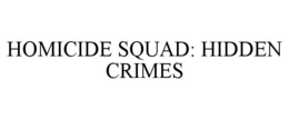 HOMICIDE SQUAD: HIDDEN CRIMES