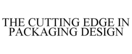 THE CUTTING EDGE IN PACKAGING DESIGN
