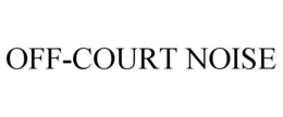 OFF-COURT NOISE