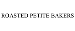 ROASTED PETITE BAKERS