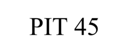 PIT 45