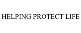 HELPING PROTECT LIFE