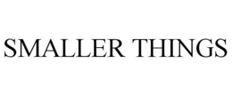 SMALLER THINGS
