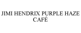 JIMI HENDRIX PURPLE HAZE CAFÉ