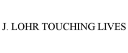 J. LOHR TOUCHING LIVES