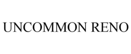UNCOMMON RENO