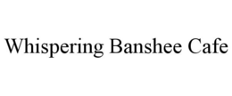 WHISPERING BANSHEE CAFE