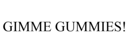 GIMME GUMMIES!