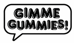 GIMME GUMMIES!