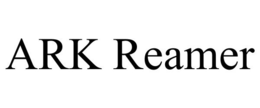 ARK REAMER