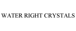 WATER RIGHT CRYSTALS