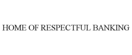 HOME OF RESPECTFUL BANKING