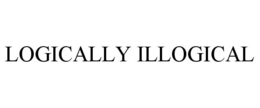 LOGICALLY ILLOGICAL