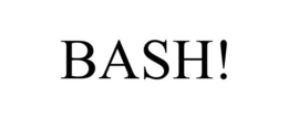 BASH!