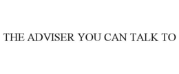 THE ADVISER YOU CAN TALK TO