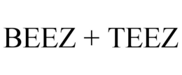 BEEZ + TEEZ