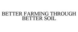 BETTER FARMING THROUGH BETTER SOIL