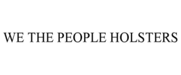 WE THE PEOPLE HOLSTERS