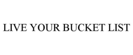 LIVE YOUR BUCKET LIST