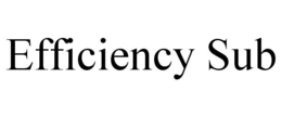 EFFICIENCY SUB