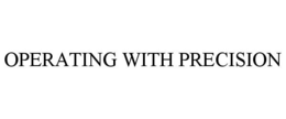 OPERATING WITH PRECISION