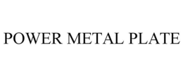 POWER METAL PLATE