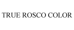 TRUE ROSCO COLOR