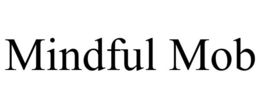 MINDFUL MOB