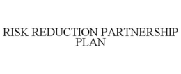 RISK REDUCTION PARTNERSHIP PLAN