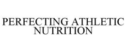 PERFECTING ATHLETIC NUTRITION